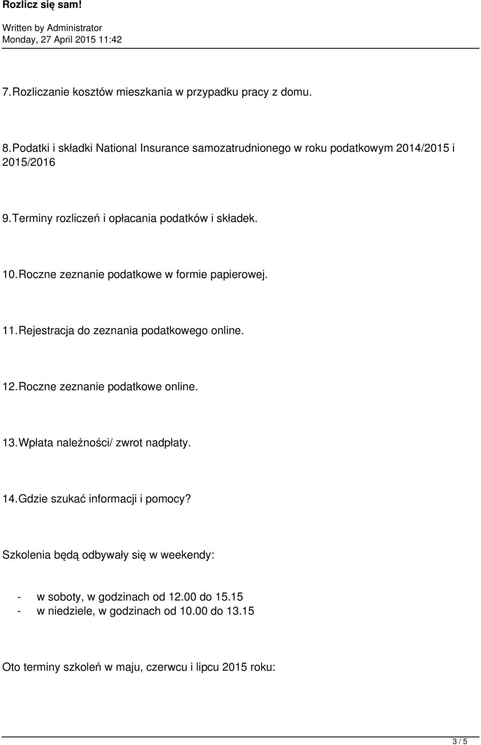 Roczne zeznanie podatkowe w formie papierowej. 11.Rejestracja do zeznania podatkowego online. 12.Roczne zeznanie podatkowe online. 13.