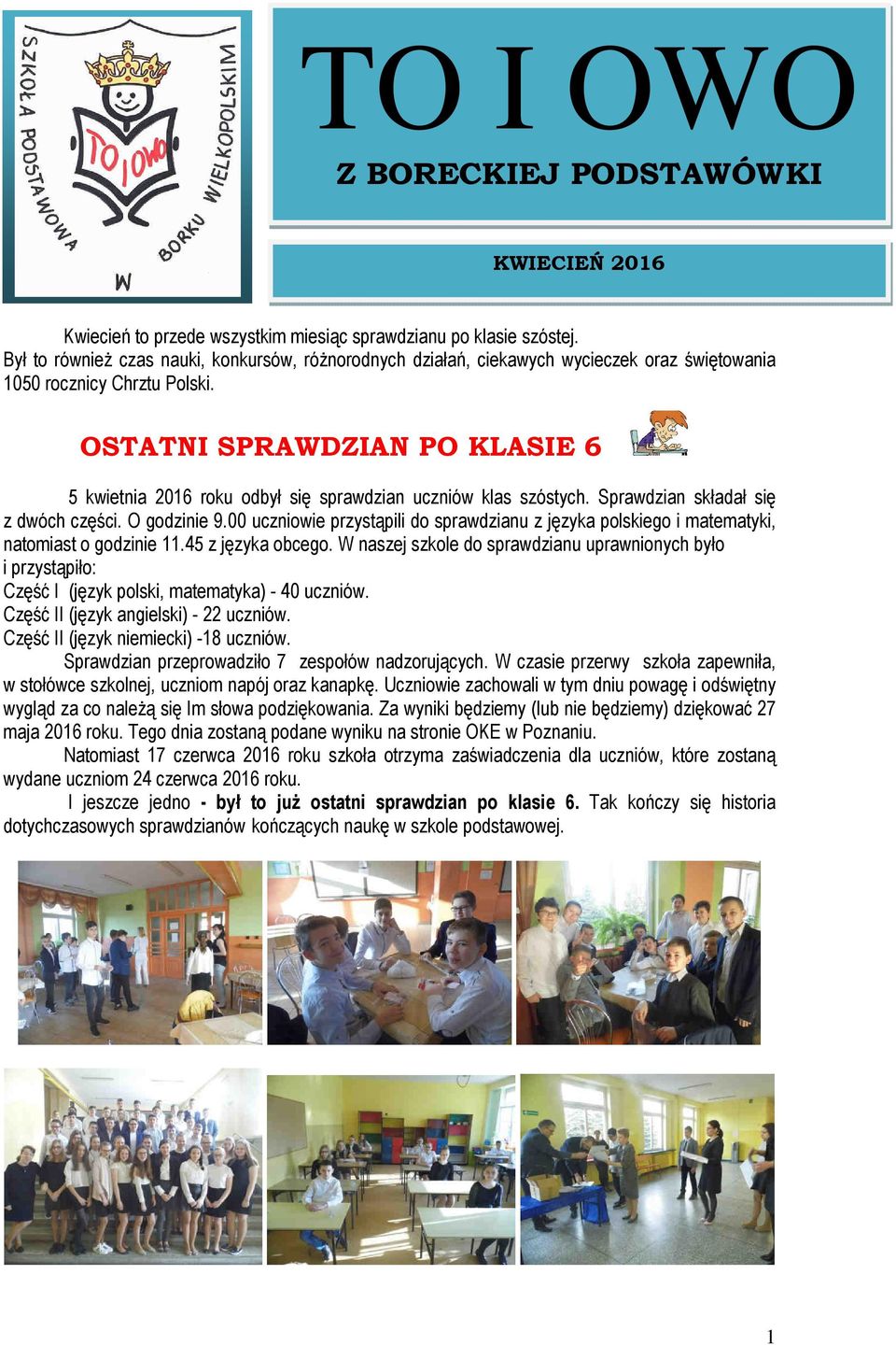 OSTATNI SPRAWDZIAN PO KLASIE 6 5 kwietnia 2016 roku odbył się sprawdzian uczniów klas szóstych. Sprawdzian składał się z dwóch części. O godzinie 9.
