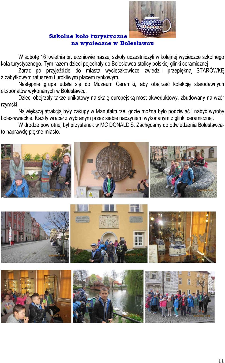 rynkowym. Następnie grupa udała się do Muzeum Ceramiki, aby obejrzeć kolekcję starodawnych eksponatów wykonanych w Bolesławcu.