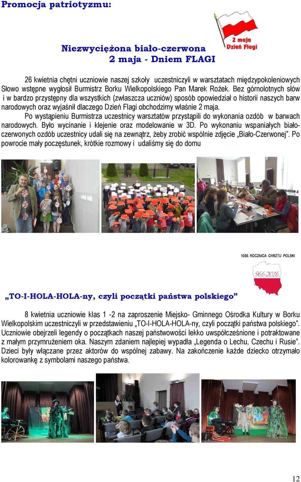 Bez górnolotnych słów i w bardzo przystępny dla wszystkich (zwłaszcza uczniów) sposób opowiedział o historii naszych barw narodowych oraz wyjaśnił dlaczego Dzień Flagi obchodzimy właśnie 2 maja.