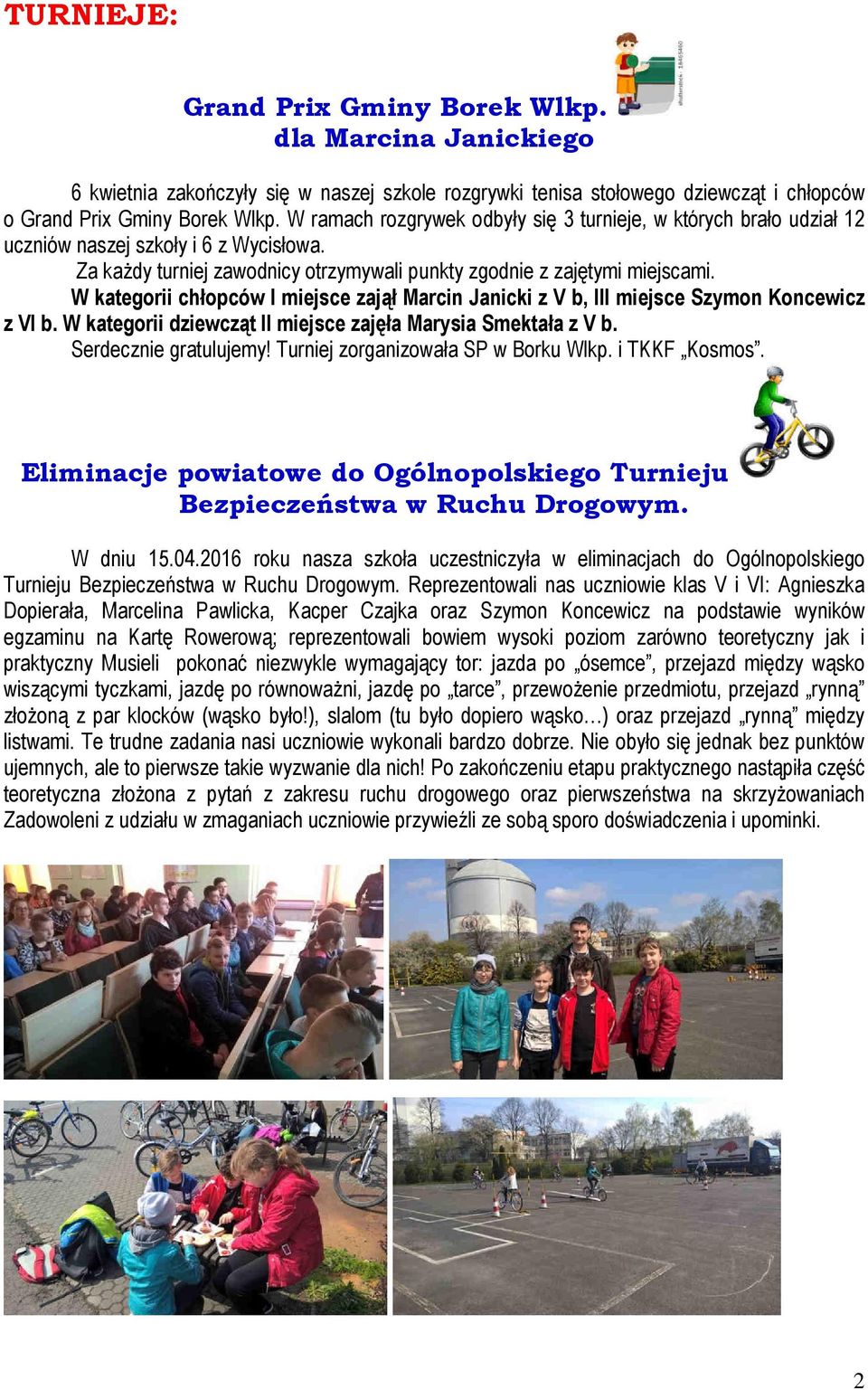 W kategorii chłopców I miejsce zajął Marcin Janicki z V b, III miejsce Szymon Koncewicz z VI b. W kategorii dziewcząt II miejsce zajęła Marysia Smektała z V b. Serdecznie gratulujemy!