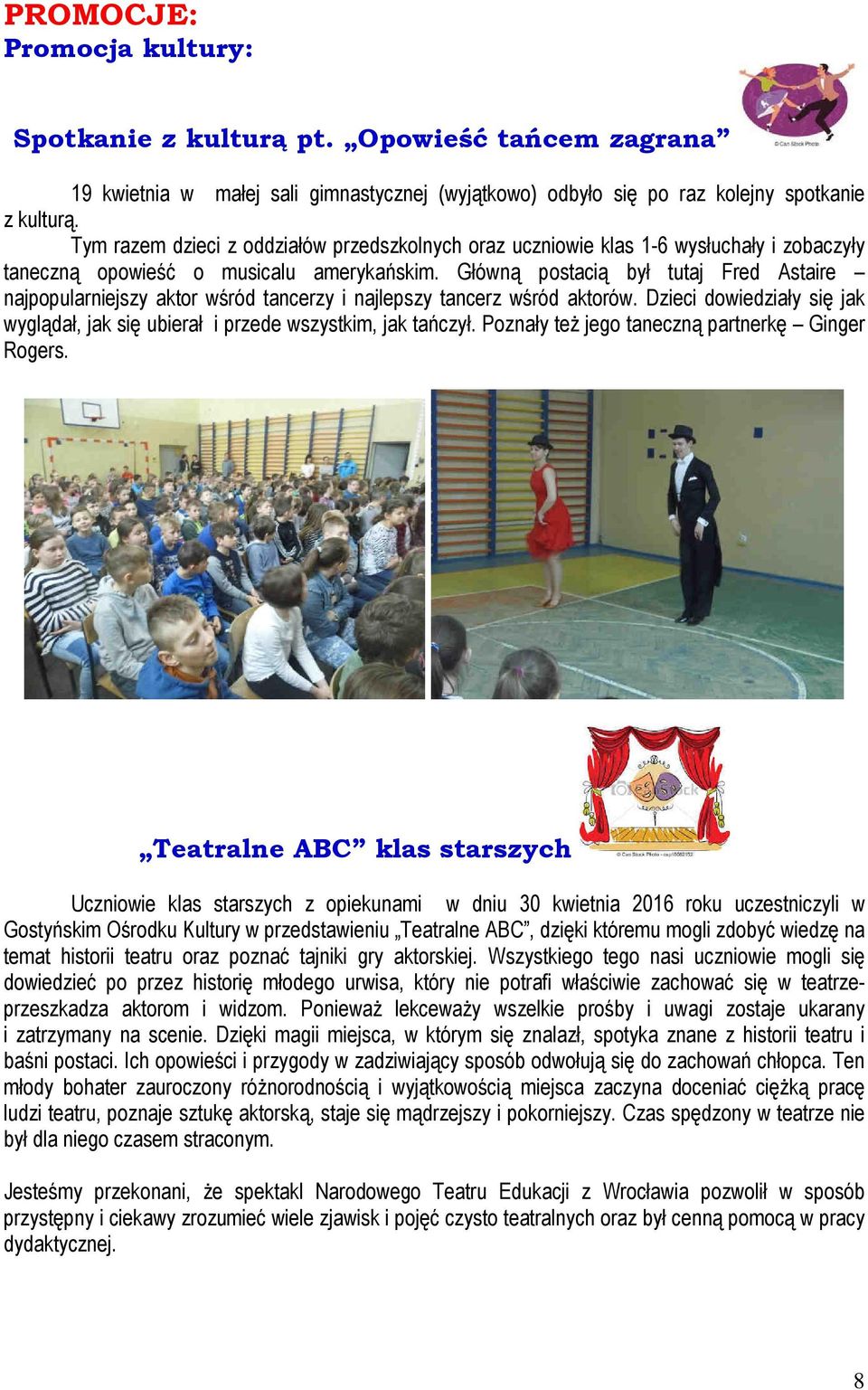 Główną postacią był tutaj Fred Astaire najpopularniejszy aktor wśród tancerzy i najlepszy tancerz wśród aktorów. Dzieci dowiedziały się jak wyglądał, jak się ubierał i przede wszystkim, jak tańczył.