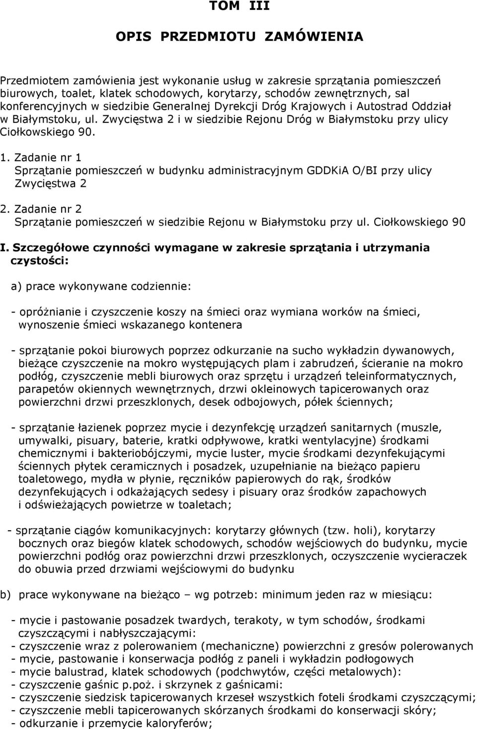 Zadanie nr 1 Sprzątanie pomieszczeń w budynku administracyjnym GDDKiA O/BI przy ulicy Zwycięstwa 2 2. Zadanie nr 2 Sprzątanie pomieszczeń w siedzibie Rejonu w Białymstoku przy ul. Ciołkowskiego 90 I.