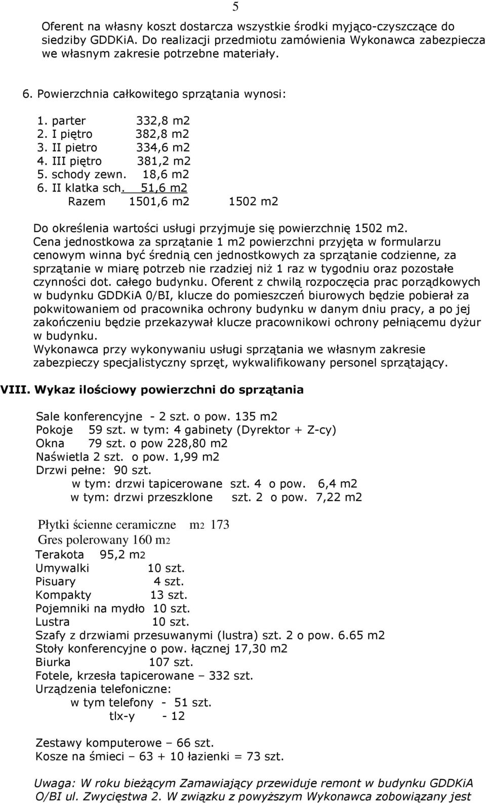 51,6 m2 Razem 1501,6 m2 1502 m2 Do określenia wartości usługi przyjmuje się powierzchnię 1502 m2.