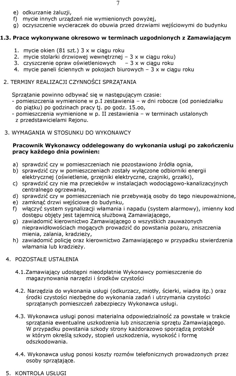 czyszczenie opraw oświetleniowych 3 x w ciągu roku 4. mycie paneli ściennych w pokojach biurowych 3 x w ciągu roku 2.