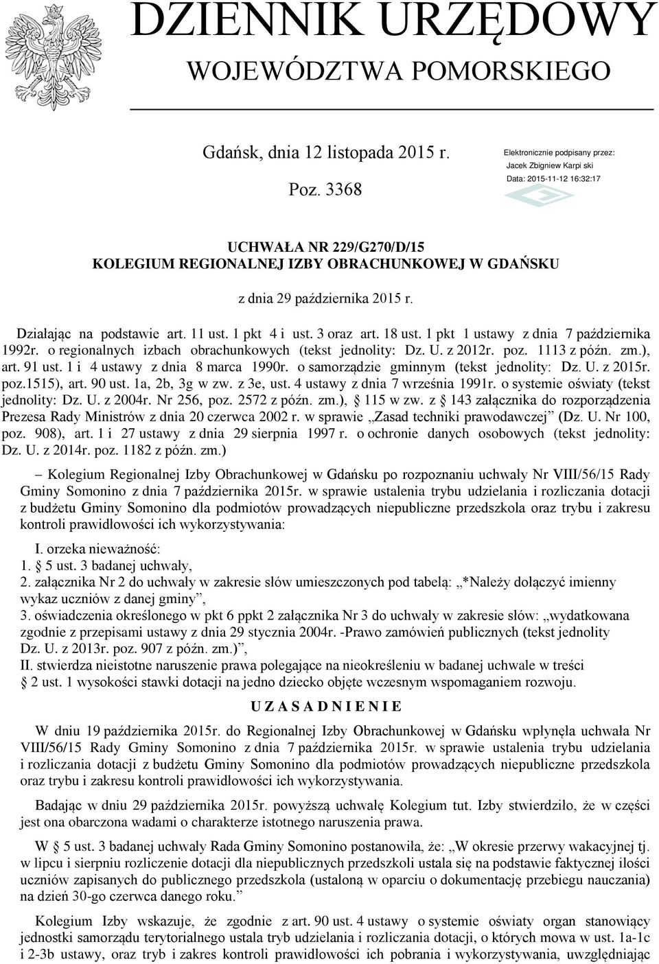 1113 z późn. zm.), art. 91 ust. 1 i 4 ustawy z dnia 8 marca 1990r. o samorządzie gminnym (tekst jednolity: Dz. U. z 2015r. poz.1515), art. 90 ust. 1a, 2b, 3g w zw. z 3e, ust.