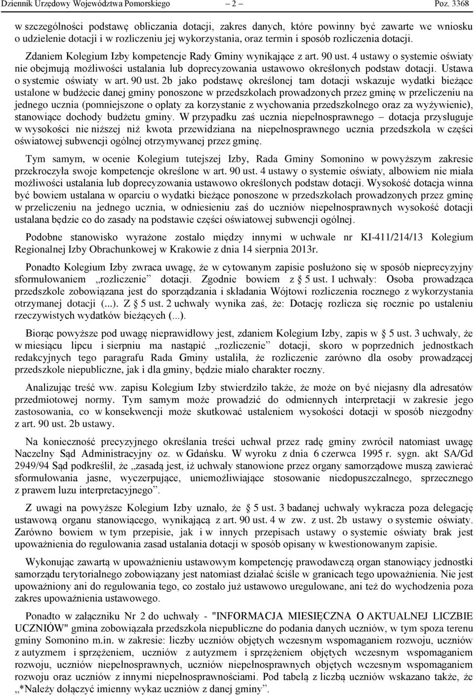 Zdaniem Kolegium Izby kompetencje Rady Gminy wynikające z art. 90 ust. 4 ustawy o systemie oświaty nie obejmują możliwości ustalania lub doprecyzowania ustawowo określonych podstaw dotacji.
