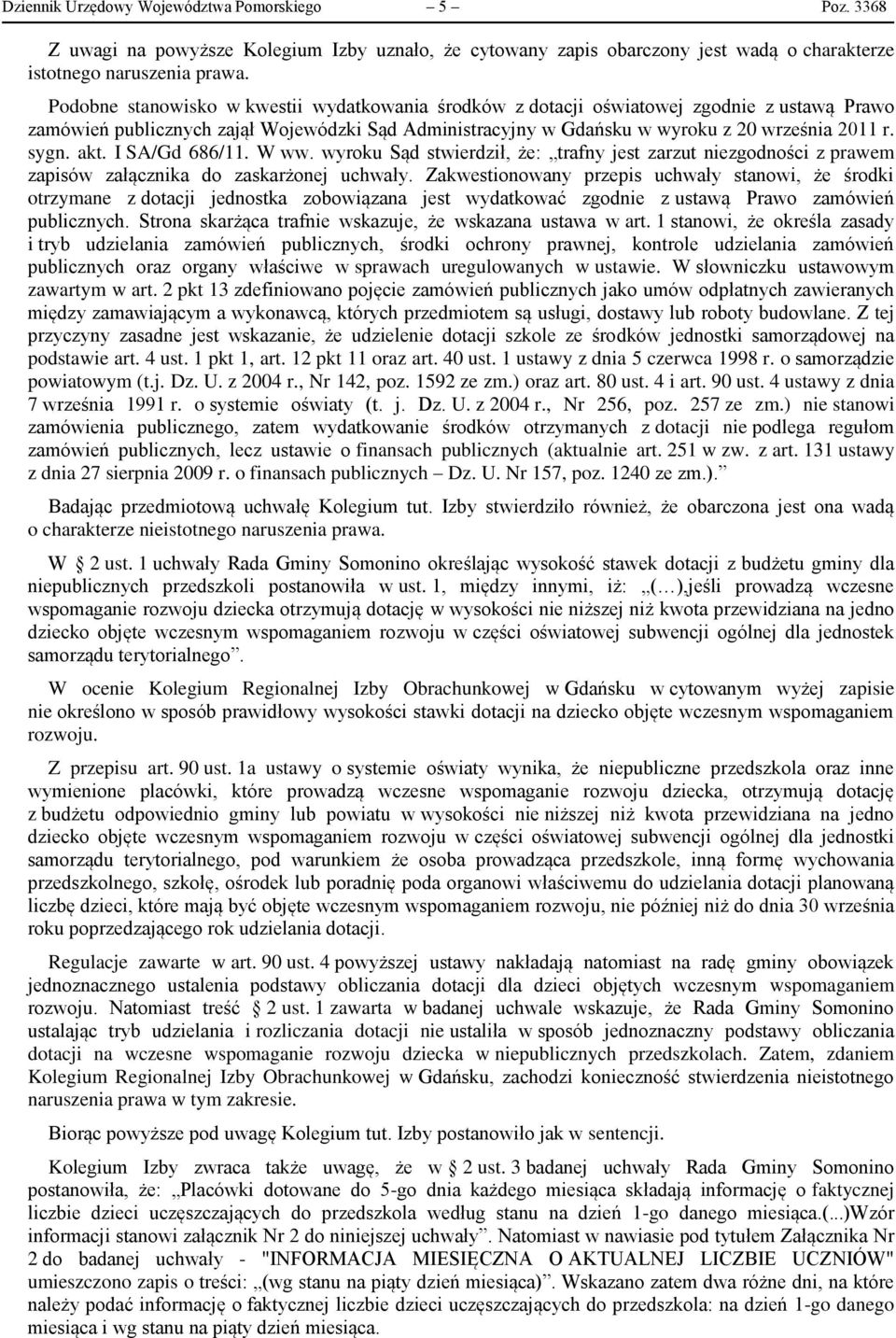 akt. I SA/Gd 686/11. W ww. wyroku Sąd stwierdził, że: trafny jest zarzut niezgodności z prawem zapisów załącznika do zaskarżonej uchwały.