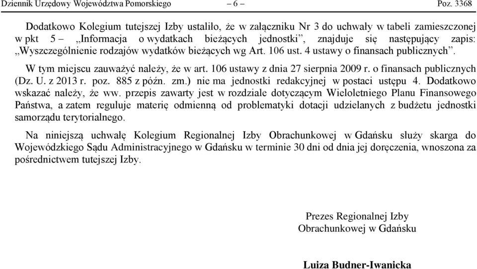 Wyszczególnienie rodzajów wydatków bieżących wg Art. 106 ust. 4 ustawy o finansach publicznych. W tym miejscu zauważyć należy, że w art. 106 ustawy z dnia 27 sierpnia 2009 r.