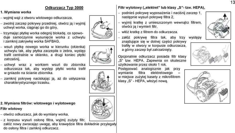 samoczynne wysunięcie worka z uchwytu i zamknij zakrywkę worka SAFBAG, wsuń płytkę nowego worka w kierunku (okienka) uchwytu tak, aby płytka zaczepiła o żebra, występ trafił centralnie w okienko, a