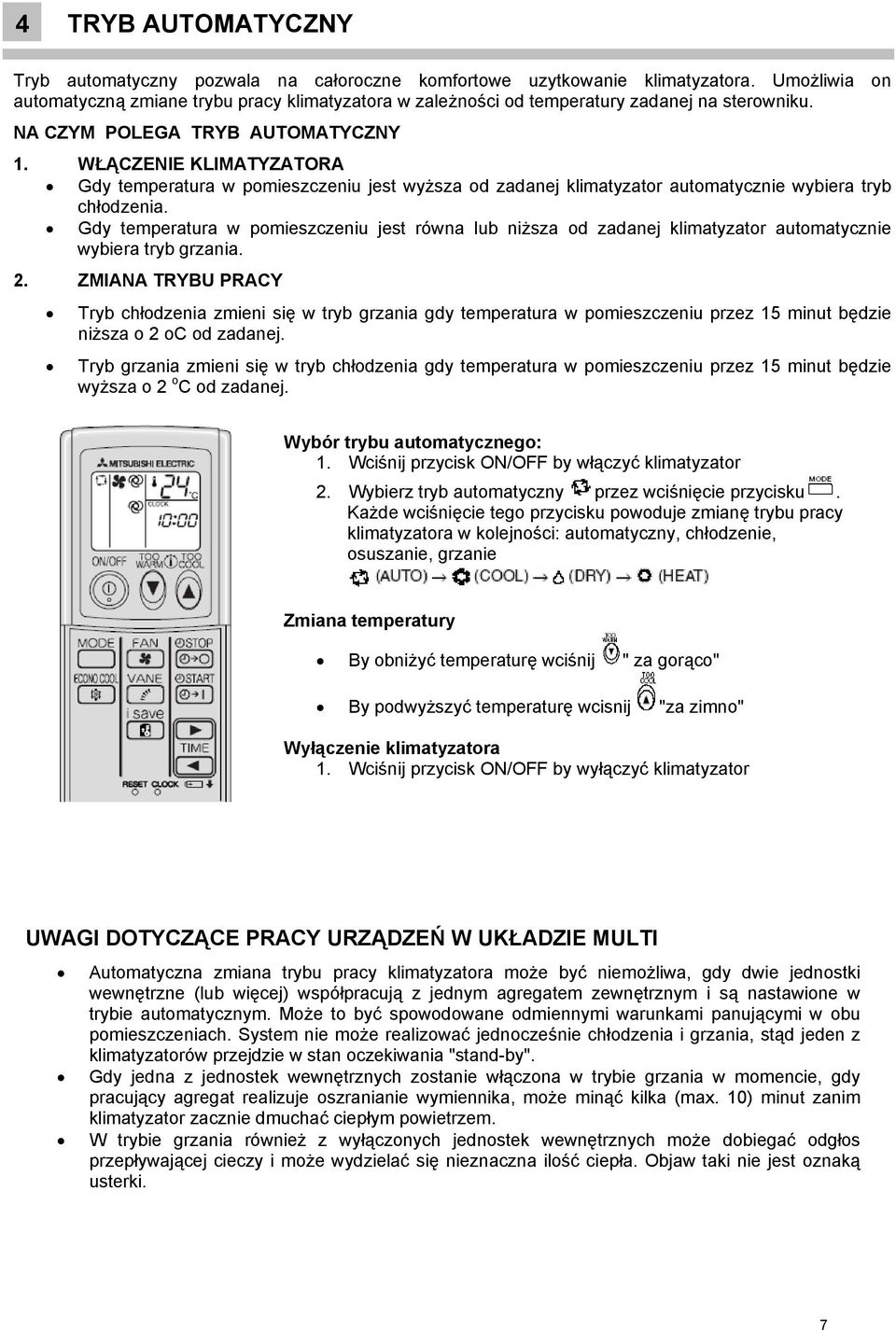 WŁĄCZENIE KLIMATYZATORA Gdy temperatura w pomieszczeniu jest wyższa od zadanej klimatyzator automatycznie wybiera tryb chłodzenia.