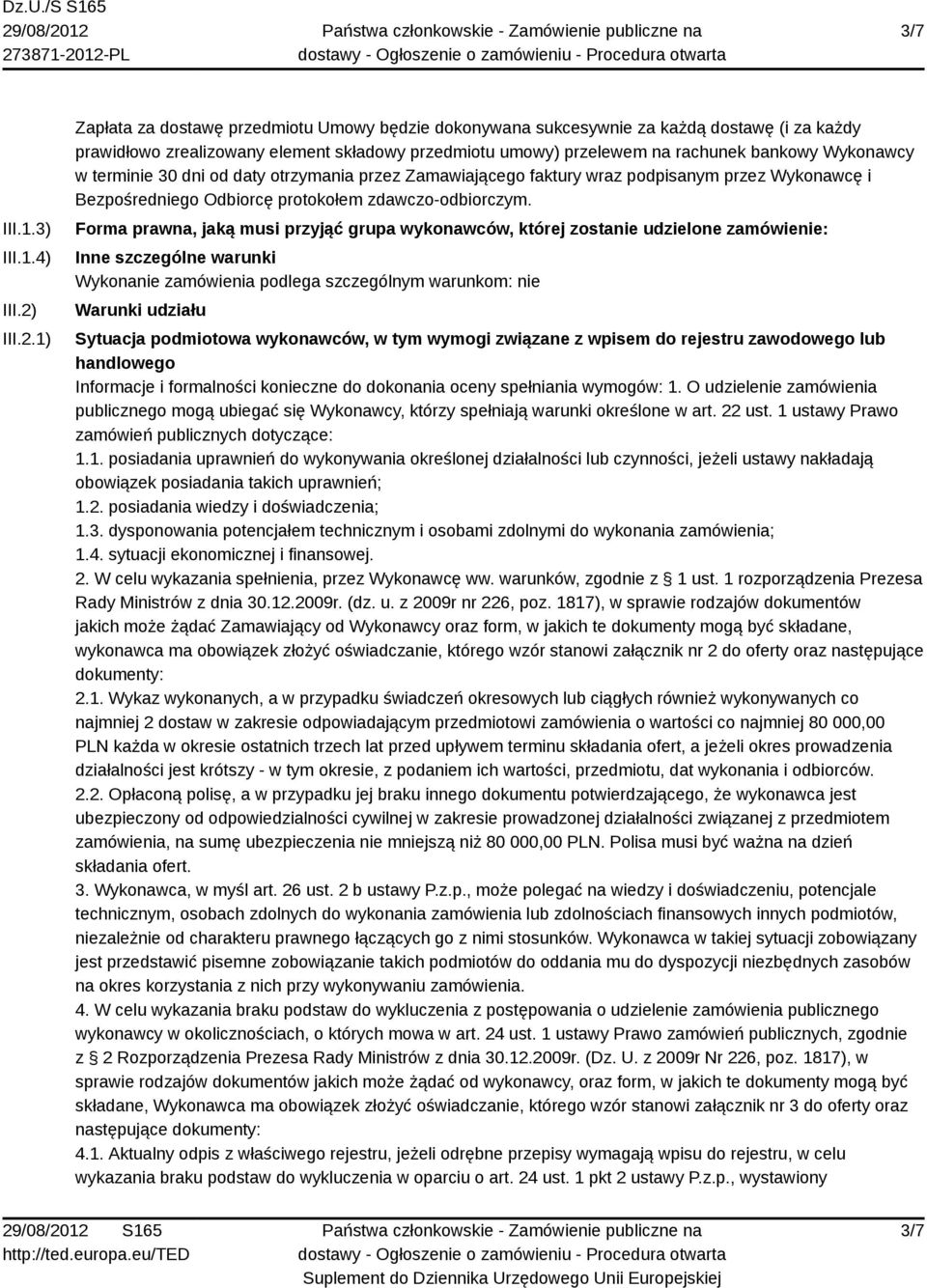 1) Zapłata za dostawę przedmiotu Umowy będzie dokonywana sukcesywnie za każdą dostawę (i za każdy prawidłowo zrealizowany element składowy przedmiotu umowy) przelewem na rachunek bankowy Wykonawcy w