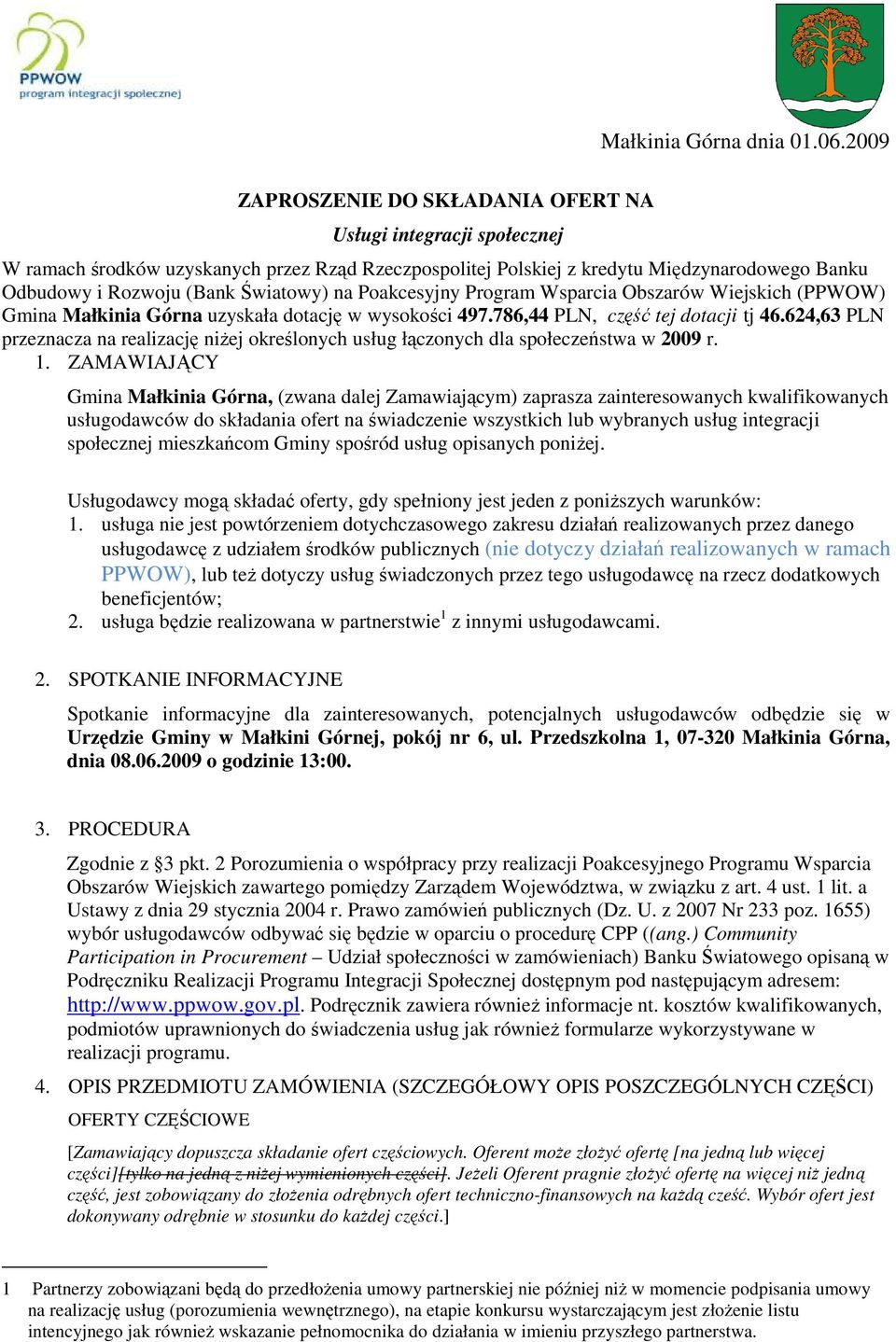 na Poakcesyjny Program Wsparcia Obszarów Wiejskich (PPWOW) Gmina Małkinia Górna uzyskała dotację w wysokości 497.786,44 PLN, część tej dotacji tj 46.