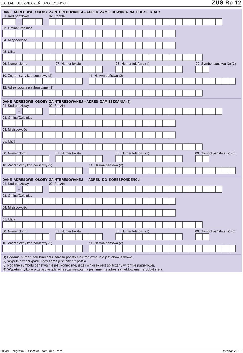 Zagraniczny kod pocztowy (2) 11. Nazwa państwa (2) DANE ADRESOWE OSOBY ZAINTERESOWANEJ ADRES DO KORESPONDENCJI 06. Numer domu 07. Numer lokalu 08. Numer telefonu (1) 09. Symbol państwa (2) (3) 10.