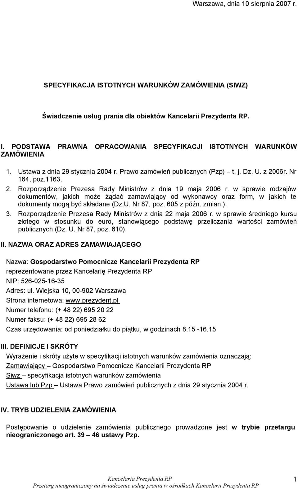 w sprawie rodzajów dokumentów, jakich może żądać zamawiający od wykonawcy oraz form, w jakich te dokumenty mogą być składane (Dz.U. Nr 87, poz. 605 z późn. zmian.). 3.