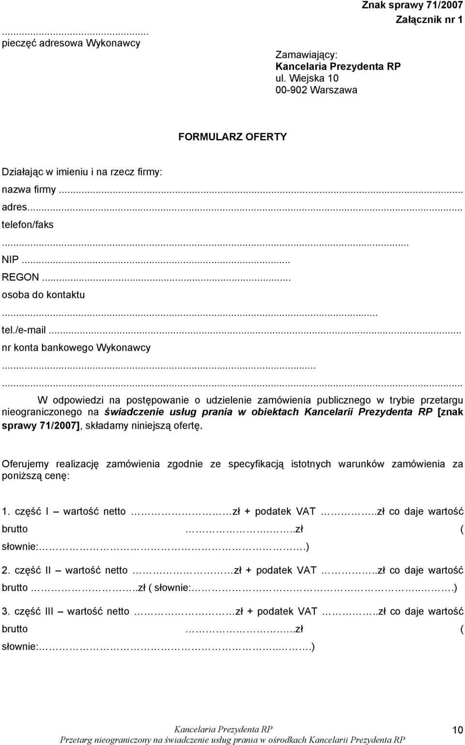 ..... W odpowiedzi na postępowanie o udzielenie zamówienia publicznego w trybie przetargu nieograniczonego na świadczenie usług prania w obiektach Kancelarii Prezydenta RP [znak sprawy 71/2007],