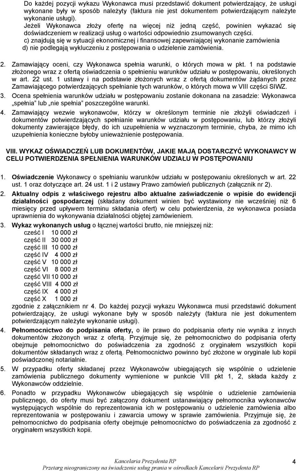 c) znajdują się w sytuacji ekonomicznej i finansowej zapewniającej wykonanie zamówienia d) nie podlegają wykluczeniu z postępowania o udzielenie zamówienia. 2.