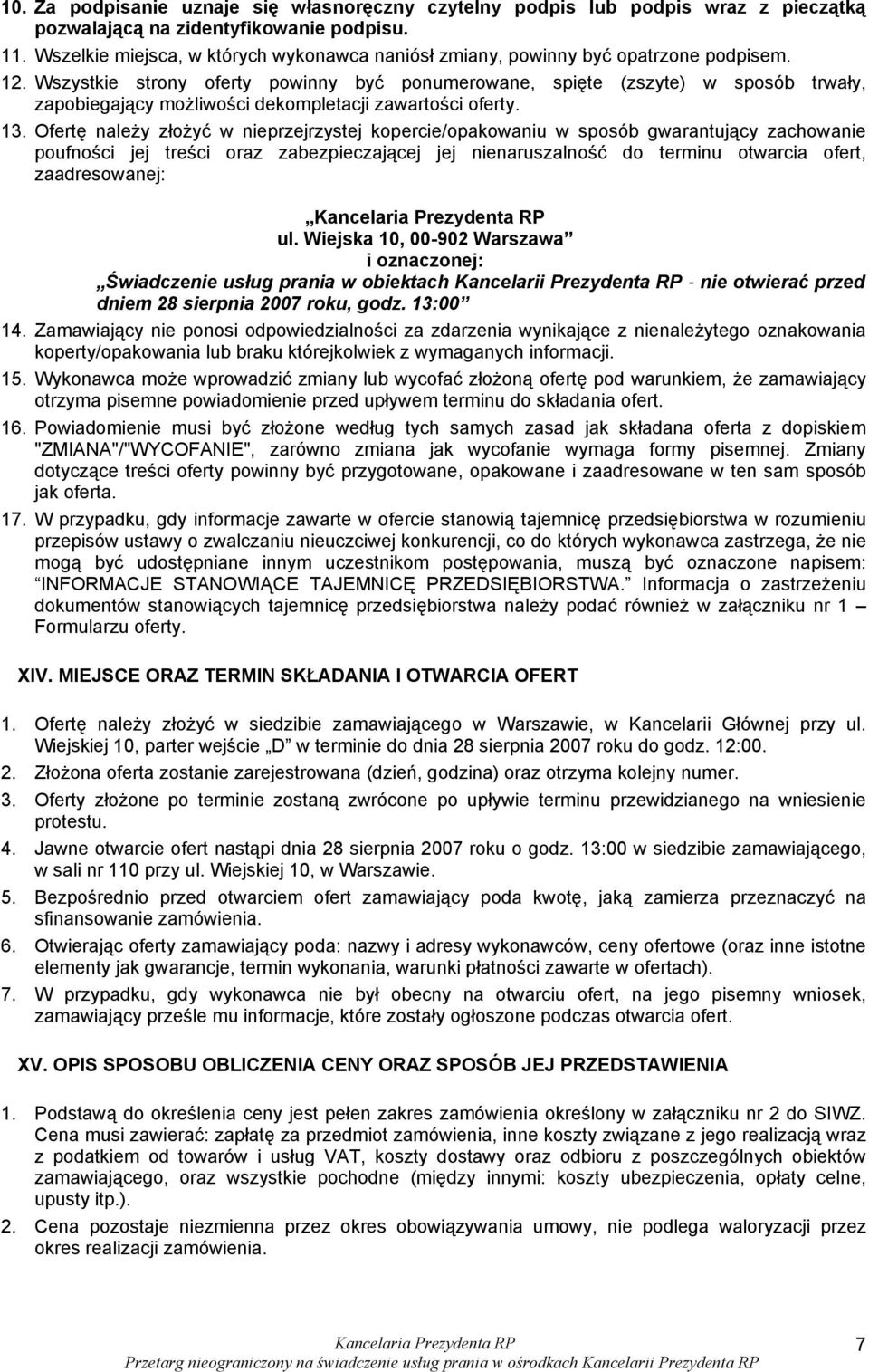 Wszystkie strony oferty powinny być ponumerowane, spięte (zszyte) w sposób trwały, zapobiegający możliwości dekompletacji zawartości oferty. 13.
