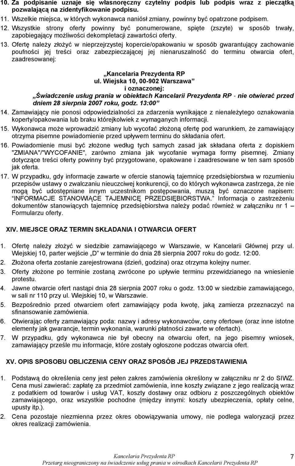 Wszystkie strony oferty powinny być ponumerowane, spięte (zszyte) w sposób trwały, zapobiegający możliwości dekompletacji zawartości oferty. 13.