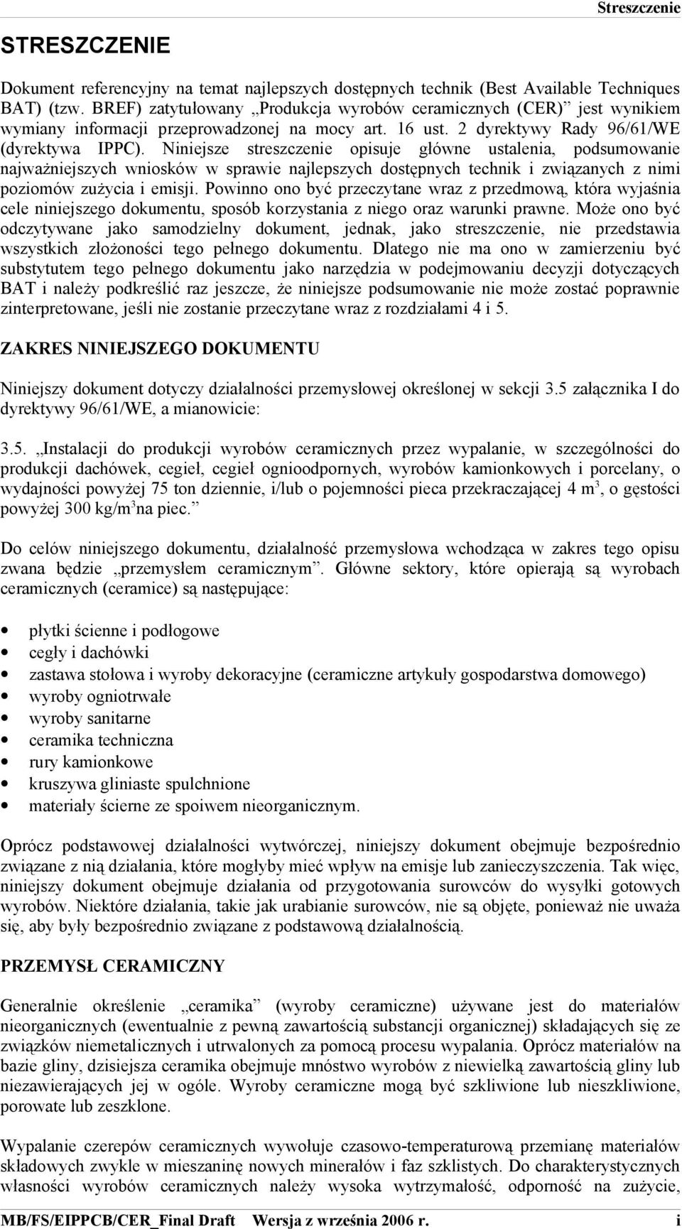 Niniejsze streszczenie opisuje główne ustalenia, podsumowanie najważniejszych wniosków w sprawie najlepszych dostępnych technik i związanych z nimi poziomów zużycia i emisji.