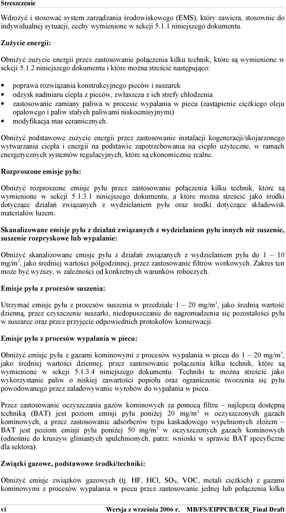 2 niniejszego dokumentu i które można streścić następująco: poprawa rozwiązania konstrukcyjnego pieców i suszarek odzysk nadmiaru ciepła z pieców, zwłaszcza z ich strefy chłodzenia zastosowanie