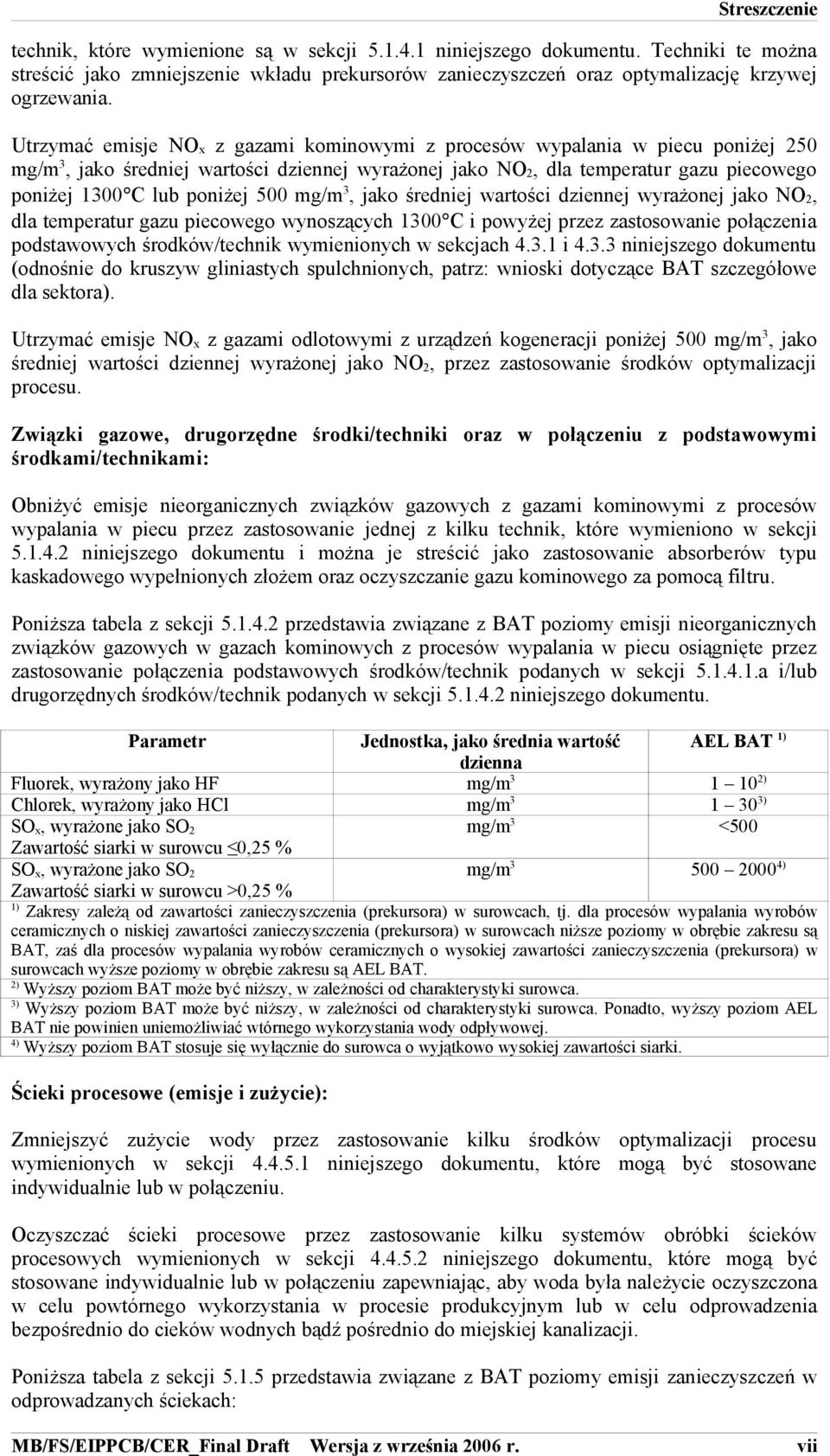 500 mg/m 3, jako średniej wartości dziennej wyrażonej jako NO 2, dla temperatur gazu piecowego wynoszących 1300 C i powyżej przez zastosowanie połączenia podstawowych środków/technik wymienionych w