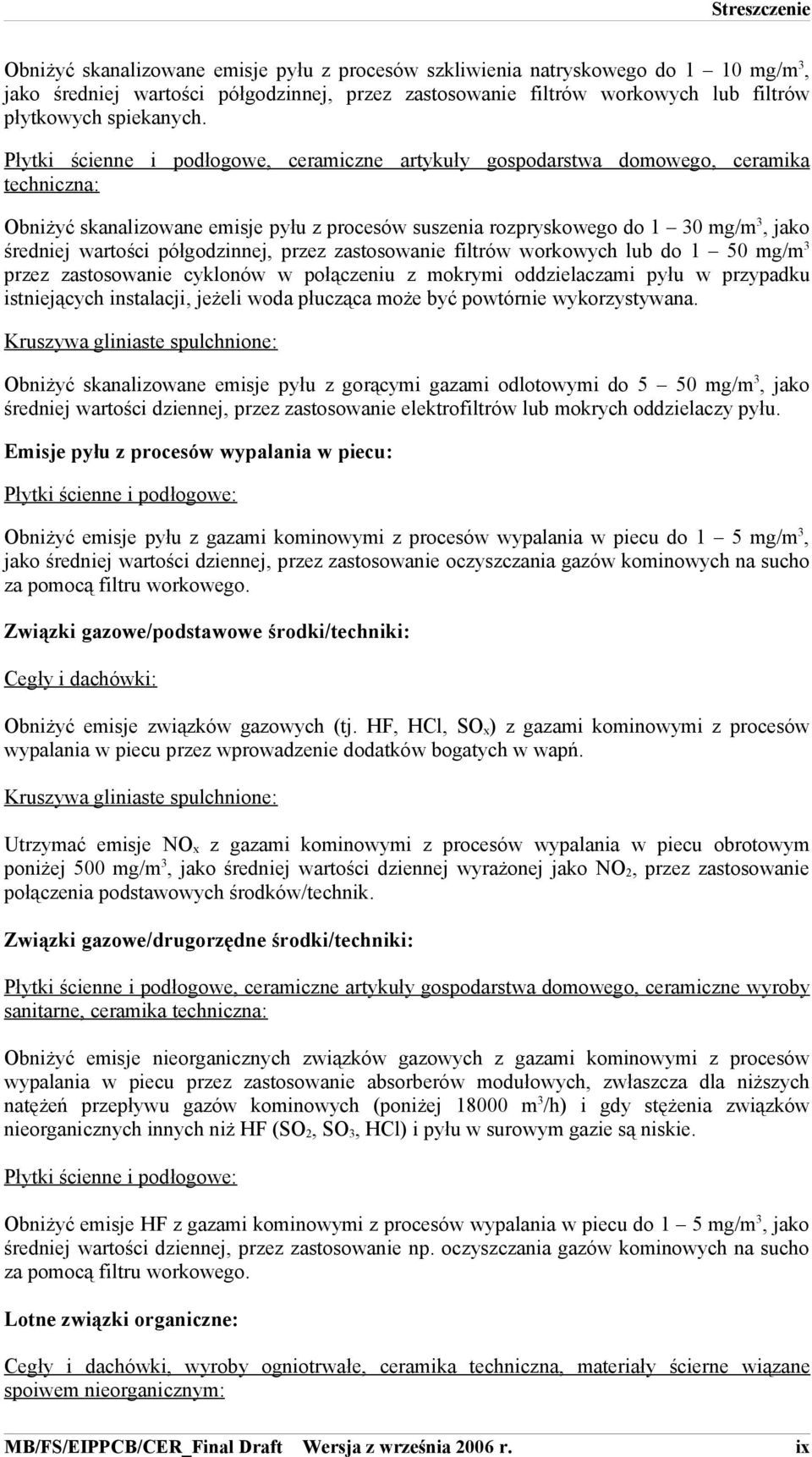 półgodzinnej, przez zastosowanie filtrów workowych lub do 1 50 mg/m 3 przez zastosowanie cyklonów w połączeniu z mokrymi oddzielaczami pyłu w przypadku istniejących instalacji, jeżeli woda płucząca