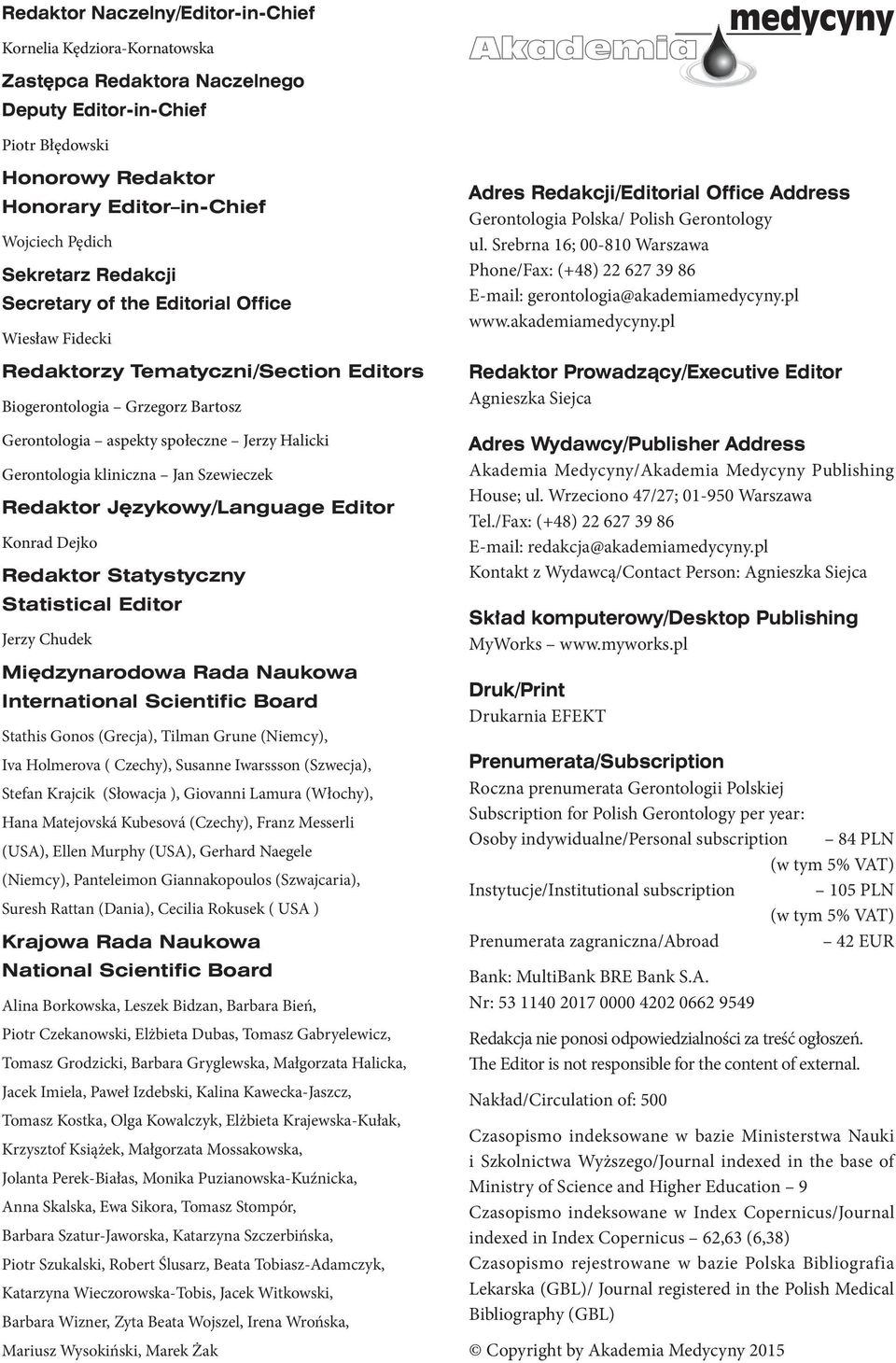 kliniczna Jan Szewieczek Redaktor Językowy/Language Editor Konrad Dejko Redaktor Statystyczny Statistical Editor Jerzy Chudek Międzynarodowa Rada Naukowa International Scientific Board Stathis Gonos