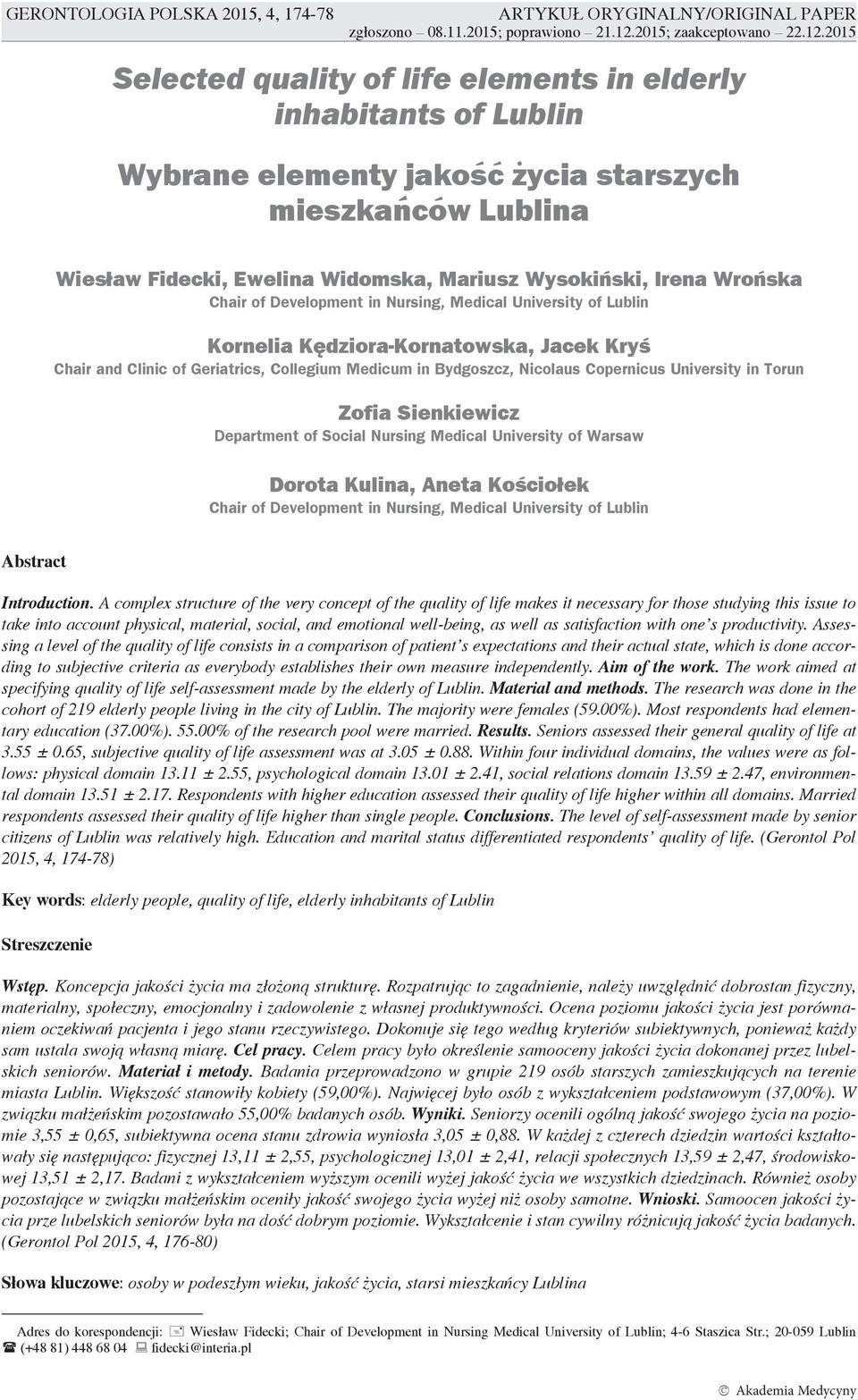 2015 Selected quality of life elements in elderly inhabitants of Lublin Wybrane elementy jakoœæ ycia starszych mieszkañców Lublina Wiesław Fidecki, Ewelina Widomska, Mariusz Wysokiński, Irena Wrońska