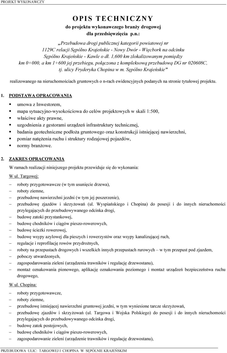 Sępólno Krajeńskie realizowanego na nieruchomościach gruntowych o n-rach ewidencyjnych podanych na stronie tytułowej projektu. 1.