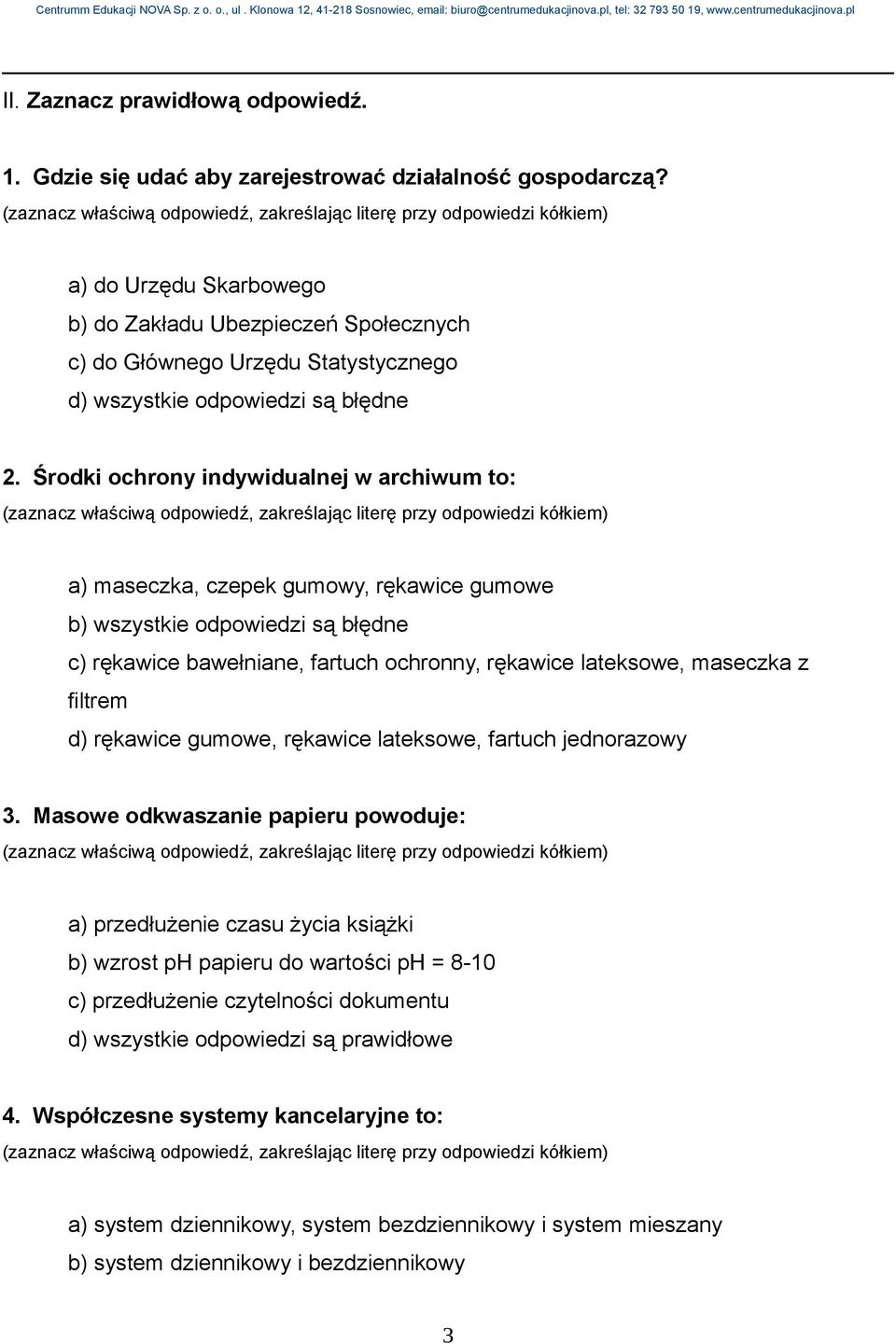 Środki ochrony indywidualnej w archiwum to: a) maseczka, czepek gumowy, rękawice gumowe b) wszystkie odpowiedzi są błędne c) rękawice bawełniane, fartuch ochronny, rękawice lateksowe, maseczka z