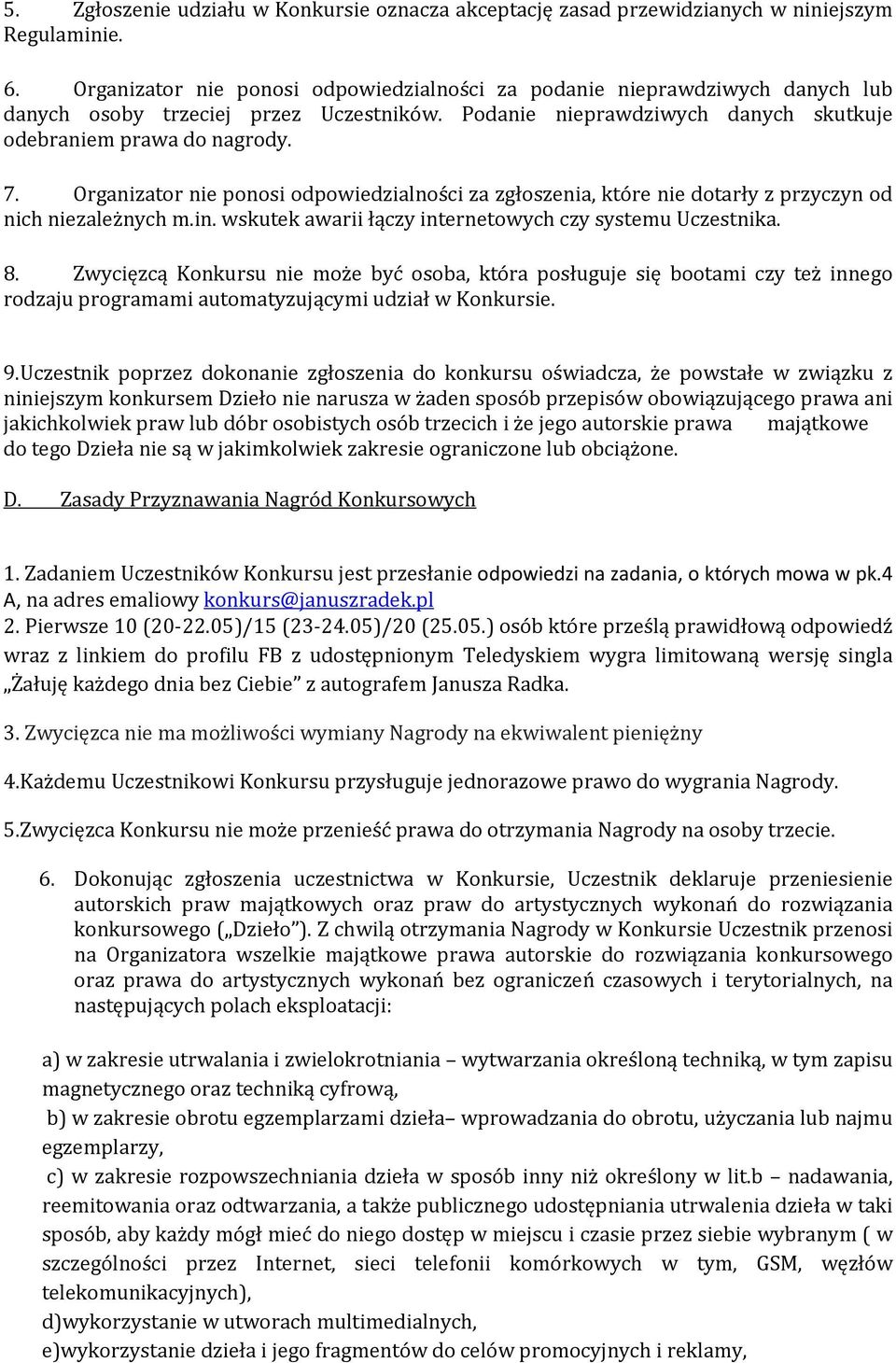 Organizator nie ponosi odpowiedzialności za zgłoszenia, które nie dotarły z przyczyn od nich niezależnych m.in. wskutek awarii łączy internetowych czy systemu Uczestnika. 8.