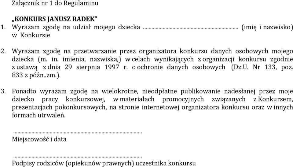 imienia, nazwiska,) w celach wynikających z organizacji konkursu zgodnie z ustawą z dnia 29 sierpnia 1997 r. o ochronie danych osobowych (Dz.U. Nr 133, poz. 833 z późn..zm.). 3.