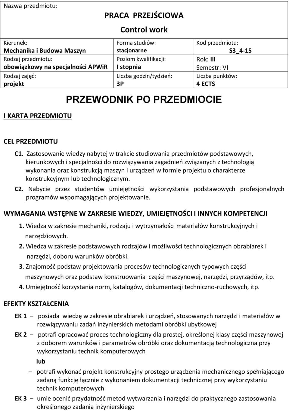 Zastosowanie wiedzy nabytej w trakcie studiowania przedmiotów podstawowych, kierunkowych i specjalności do rozwiązywania zagadnień związanych z technologią wykonania oraz konstrukcją maszyn i