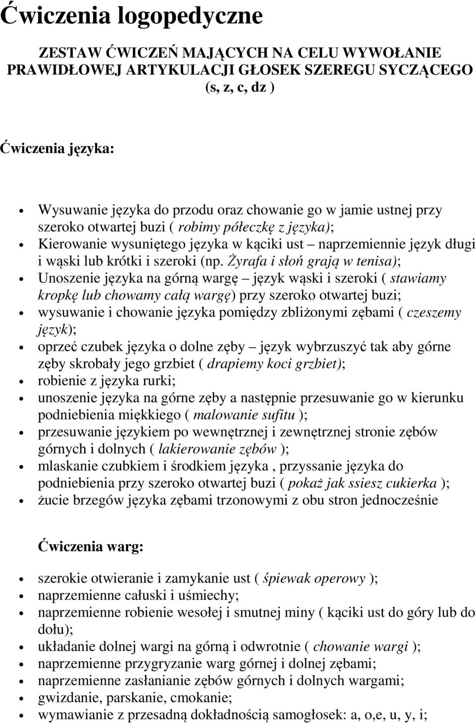 Żyrafa i słoń grają w tenisa); Unoszenie języka na górną wargę język wąski i szeroki ( stawiamy kropkę lub chowamy całą wargę) przy szeroko otwartej buzi; wysuwanie i chowanie języka pomiędzy