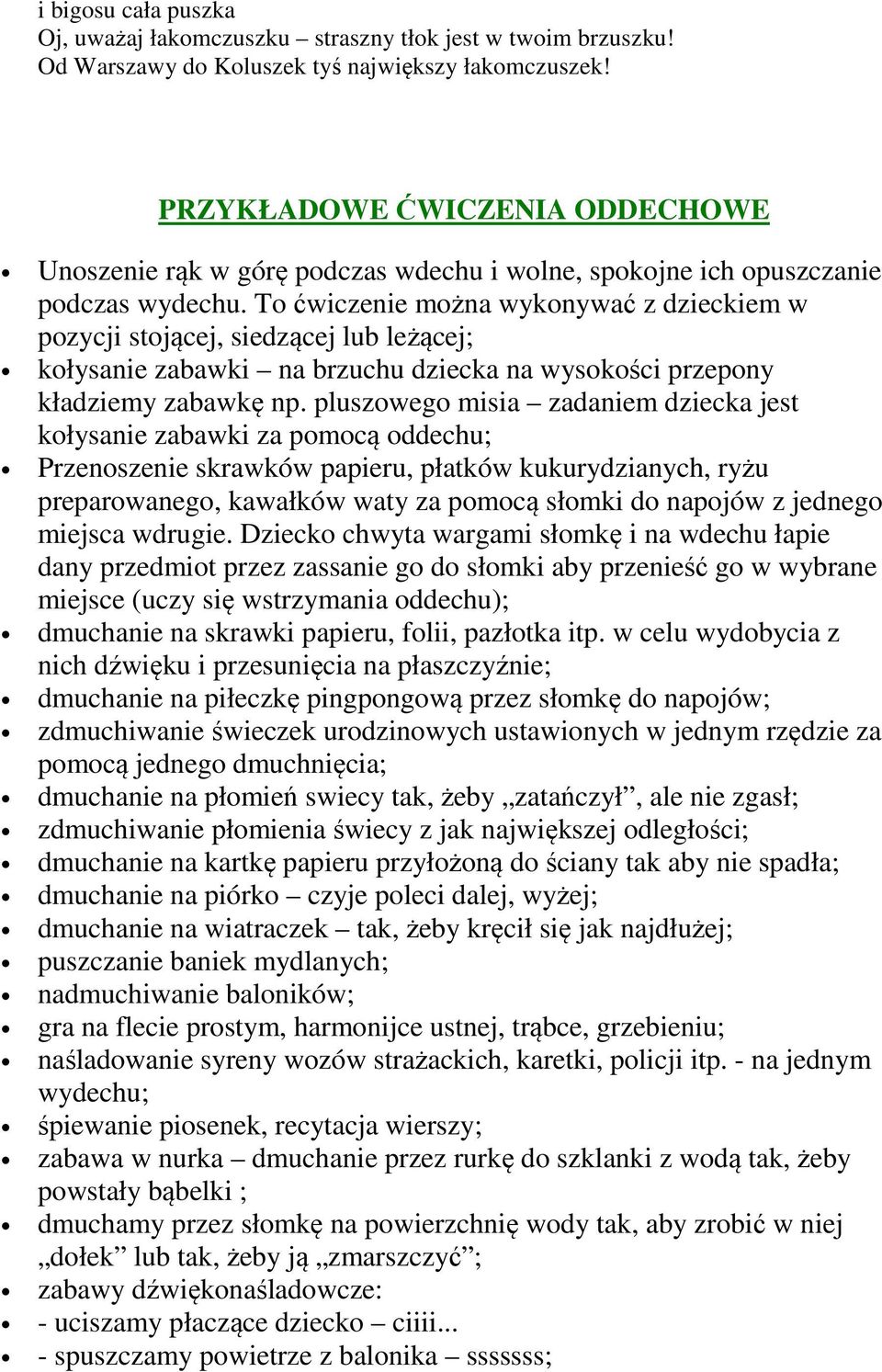 To ćwiczenie można wykonywać z dzieckiem w pozycji stojącej, siedzącej lub leżącej; kołysanie zabawki na brzuchu dziecka na wysokości przepony kładziemy zabawkę np.