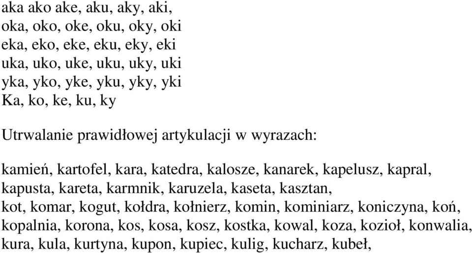 kapelusz, kapral, kapusta, kareta, karmnik, karuzela, kaseta, kasztan, kot, komar, kogut, kołdra, kołnierz, komin, kominiarz,