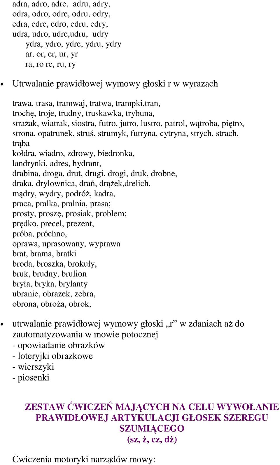 piętro, strona, opatrunek, struś, strumyk, futryna, cytryna, strych, strach, trąba kołdra, wiadro, zdrowy, biedronka, landrynki, adres, hydrant, drabina, droga, drut, drugi, drogi, druk, drobne,