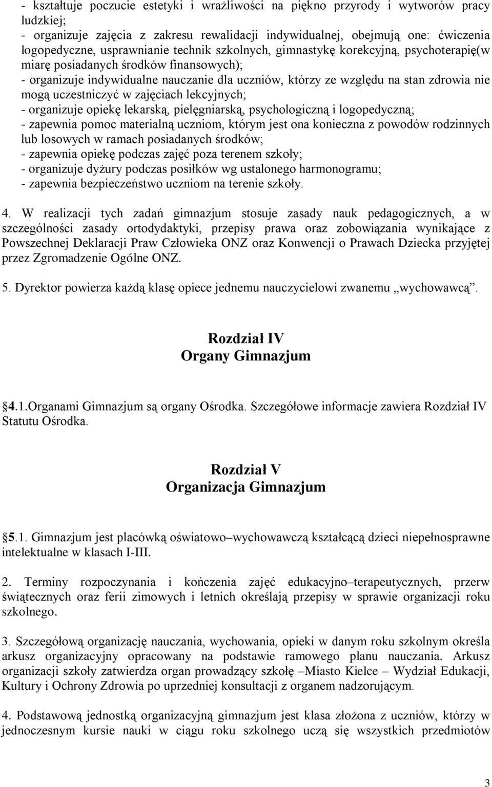 uczestniczyć w zajęciach lekcyjnych; - organizuje opiekę lekarską, pielęgniarską, psychologiczną i logopedyczną; - zapewnia pomoc materialną uczniom, którym jest ona konieczna z powodów rodzinnych