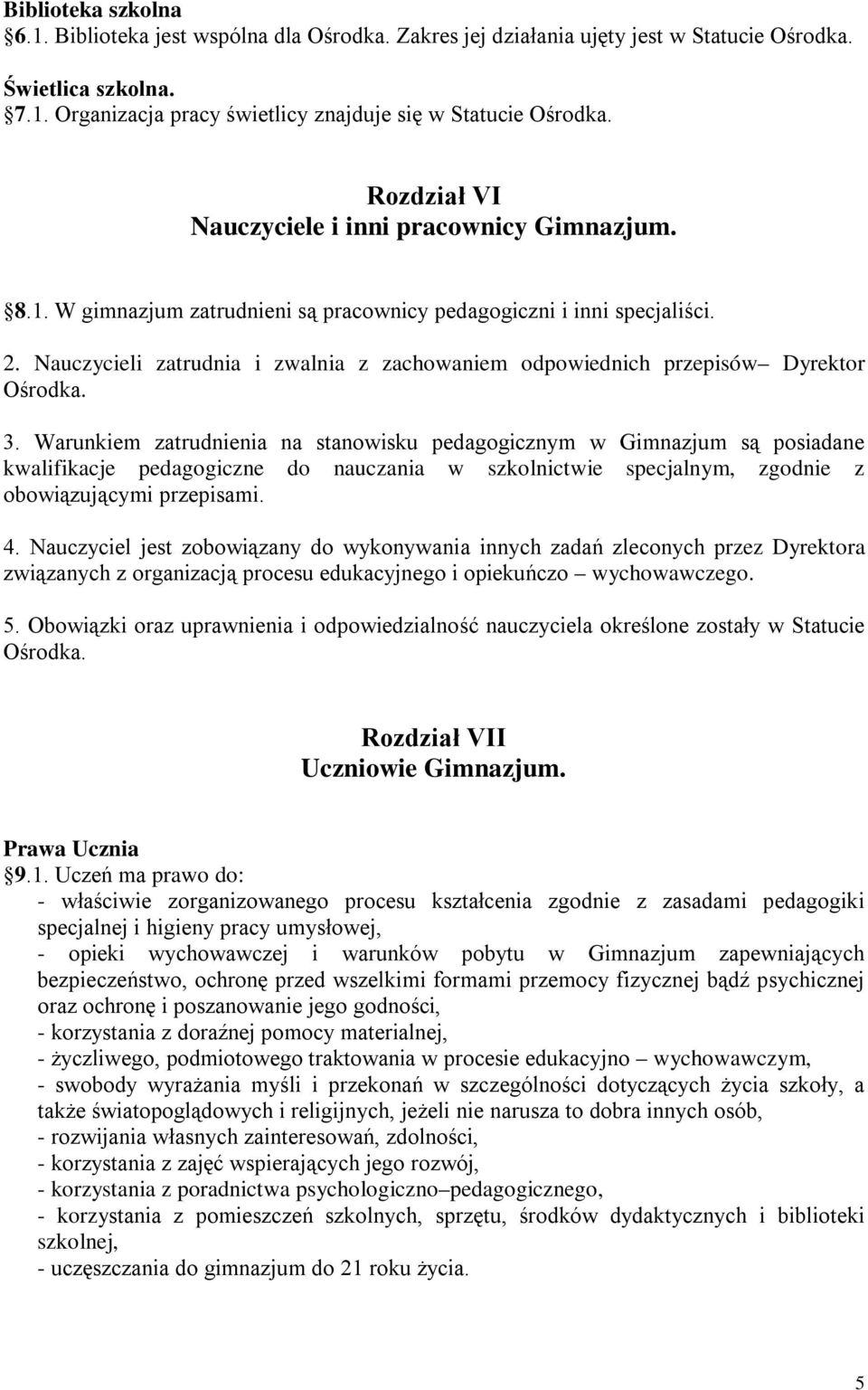 Nauczycieli zatrudnia i zwalnia z zachowaniem odpowiednich przepisów Dyrektor Ośrodka. 3.