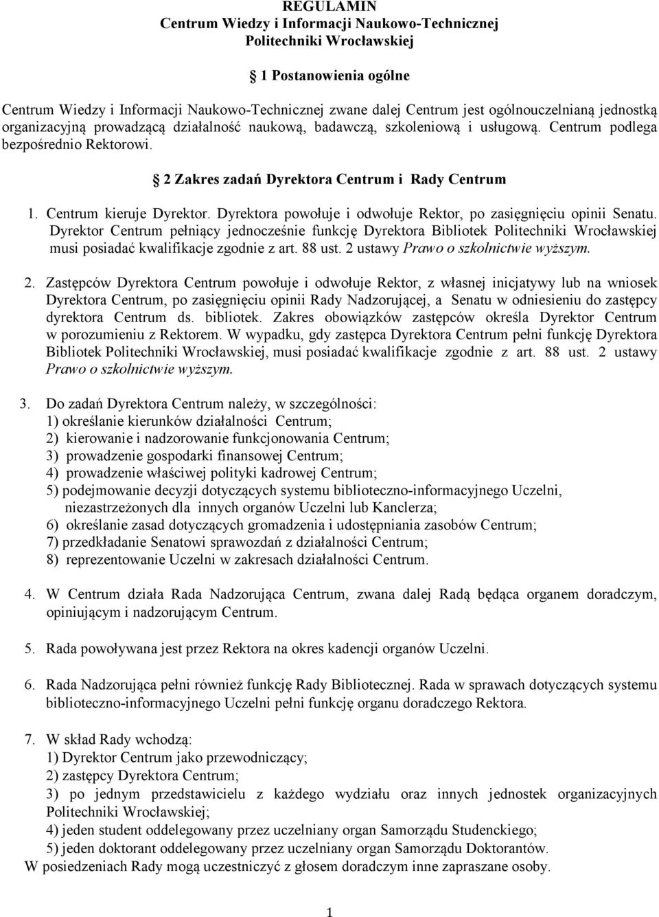 Centrum kieruje Dyrektor. Dyrektora powołuje i odwołuje Rektor, po zasięgnięciu opinii Senatu.