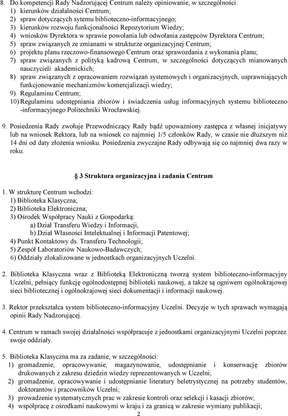 projektu planu rzeczowo-finansowego Centrum oraz sprawozdania z wykonania planu; 7) spraw związanych z polityką kadrową Centrum, w szczególności dotyczących mianowanych nauczycieli akademickich; 8)