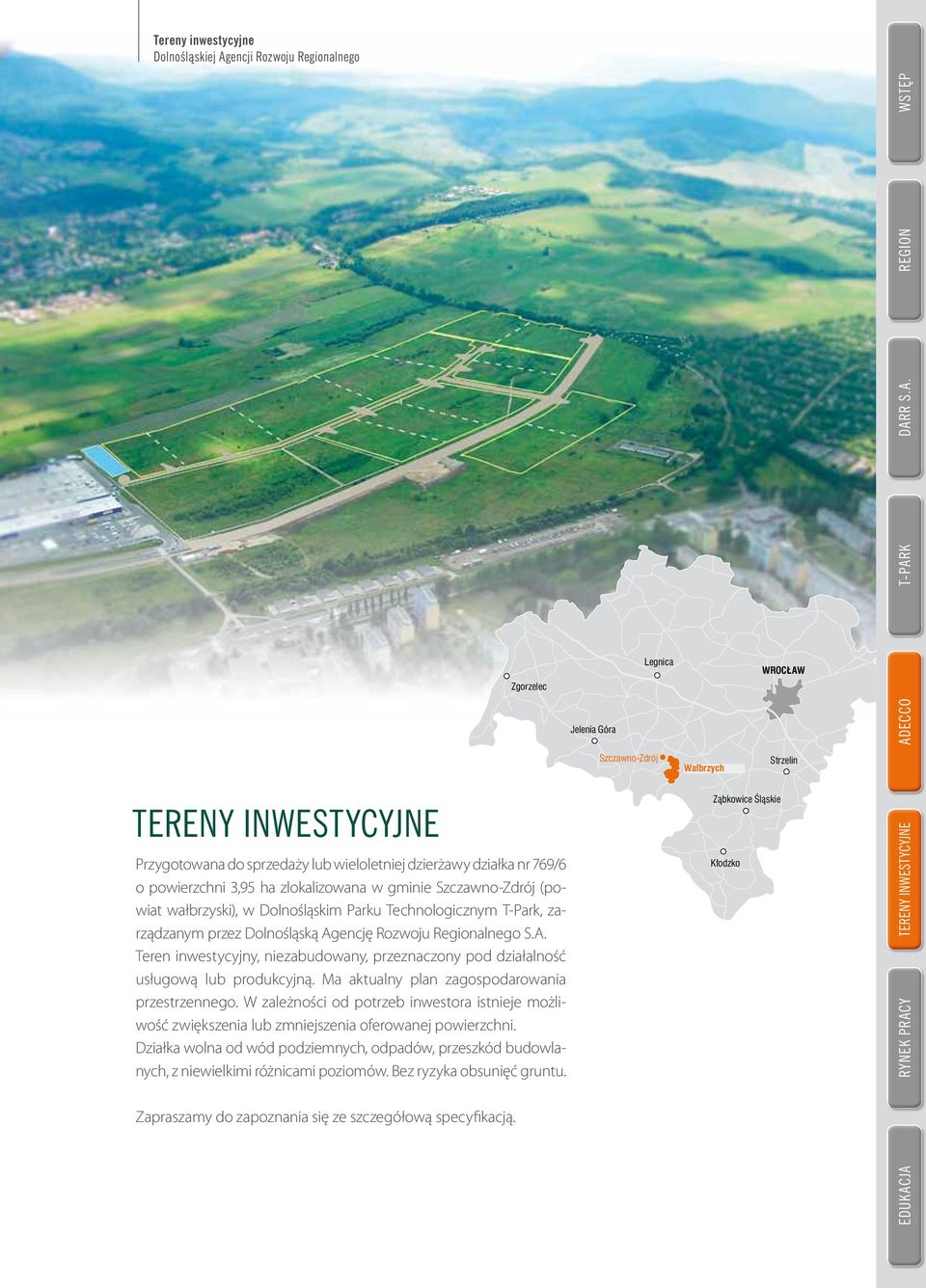 K DARR S.A. REGION WSTĘP Oleśnica Zgorzelec Legnica WROCŁAW TERENY INWESTYCYJNE Przygotowana do sprzedaży lub wieloletniej dzierżawy działka nr 769/6 o powierzchni 3,95 ha zlokalizowana w gminie