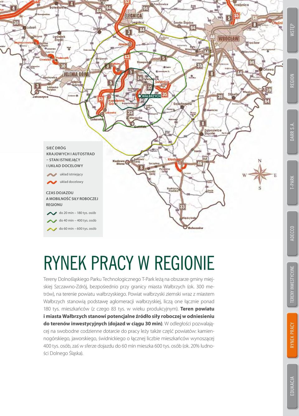 osób adecco rynek Pracy w regionie Tereny Dolnośląskiego Parku Technologicznego T-Park leżą na obszarze gminy miejskiej Szczawno-Zdrój, bezpośrednio przy granicy miasta Wałbrzych (ok.