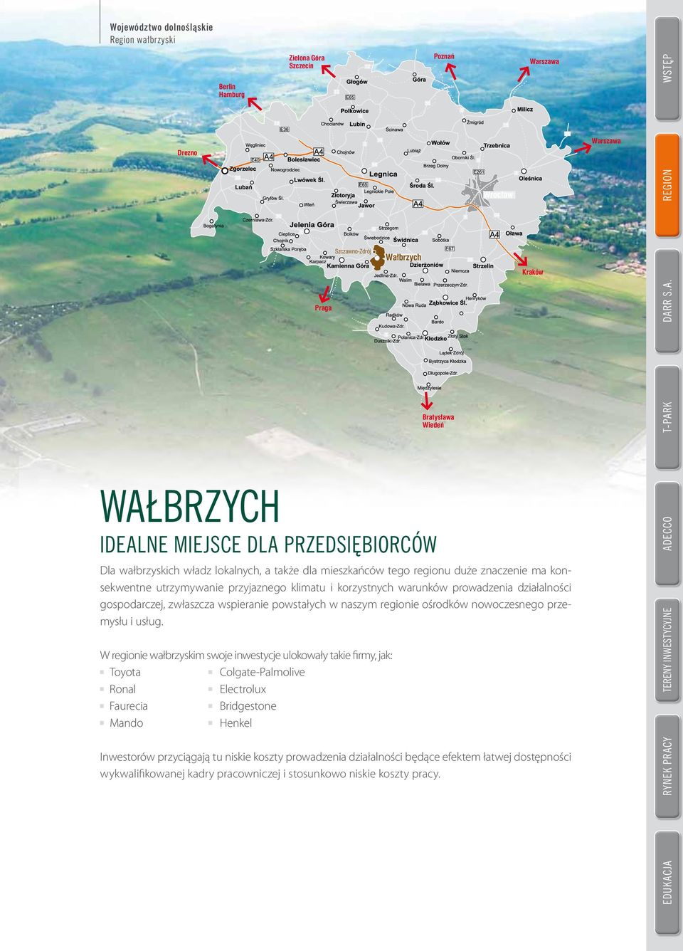 zwłaszcza wspieranie powstałych w naszym regionie ośrodków nowoczesnego przemysłu i usług.
