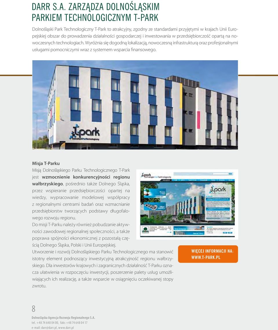 Wyróżnia się dogodną lokalizacją, nowoczesną infrastrukturą oraz profesjonalnymi usługami pomocniczymi wraz z systemem wsparcia finansowego.