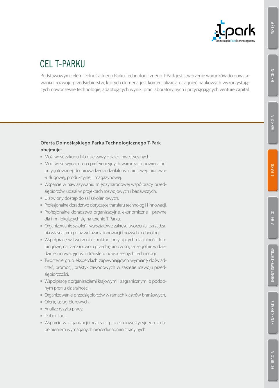 R S.A. REGION Oferta Dolnośląskiego Parku Technologicznego T-Park obejmuje: Możliwość zakupu lub dzierżawy działek inwestycyjnych.