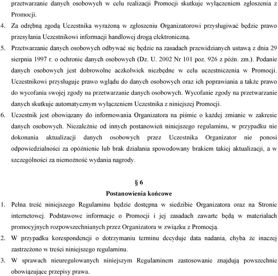 Przetwarzanie danych osobowych odbywać się będzie na zasadach przewidzianych ustawą z dnia 29 sierpnia 1997 r. o ochronie danych osobowych (Dz. U. 2002 Nr 101 poz. 926 z późn. zm.).