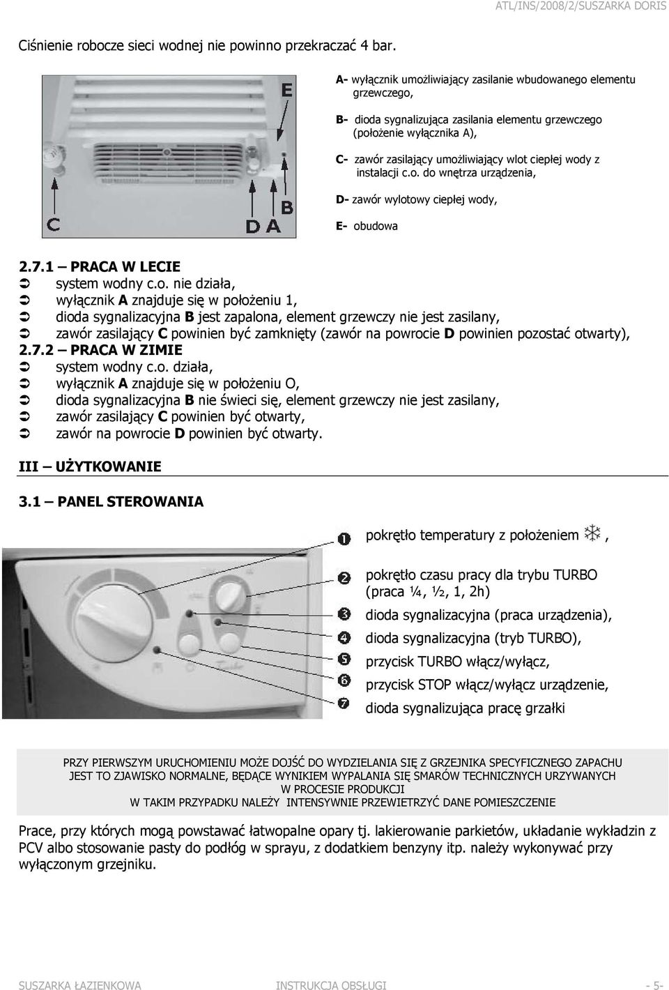 wody z instalacji c.o. do wnętrza urządzenia, D- zawór wylotowy ciepłej wody, E- obudowa 2.7.1 PRACA W LECIE system wodny c.o. nie działa, wyłącznik A znajduje się w położeniu 1, dioda sygnalizacyjna