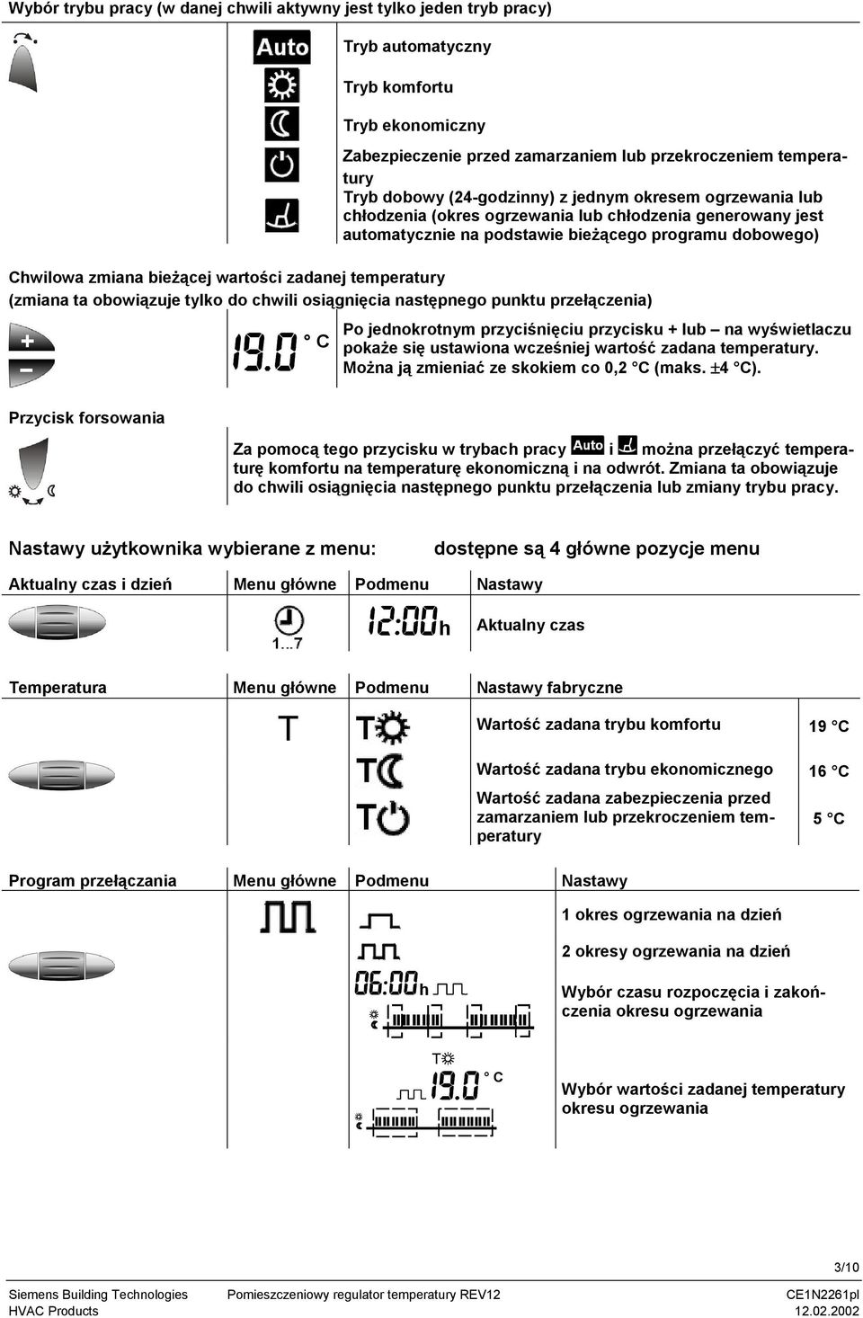 zadanej temperatury (zmiana ta obowiązuje tylko do chwili osiągnięcia następnego punktu przełączenia) C Po jednokrotnym przyciśnięciu przycisku + lub na wyświetlaczu pokaże się ustawiona wcześniej